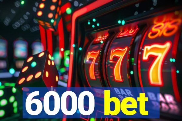 6000 bet